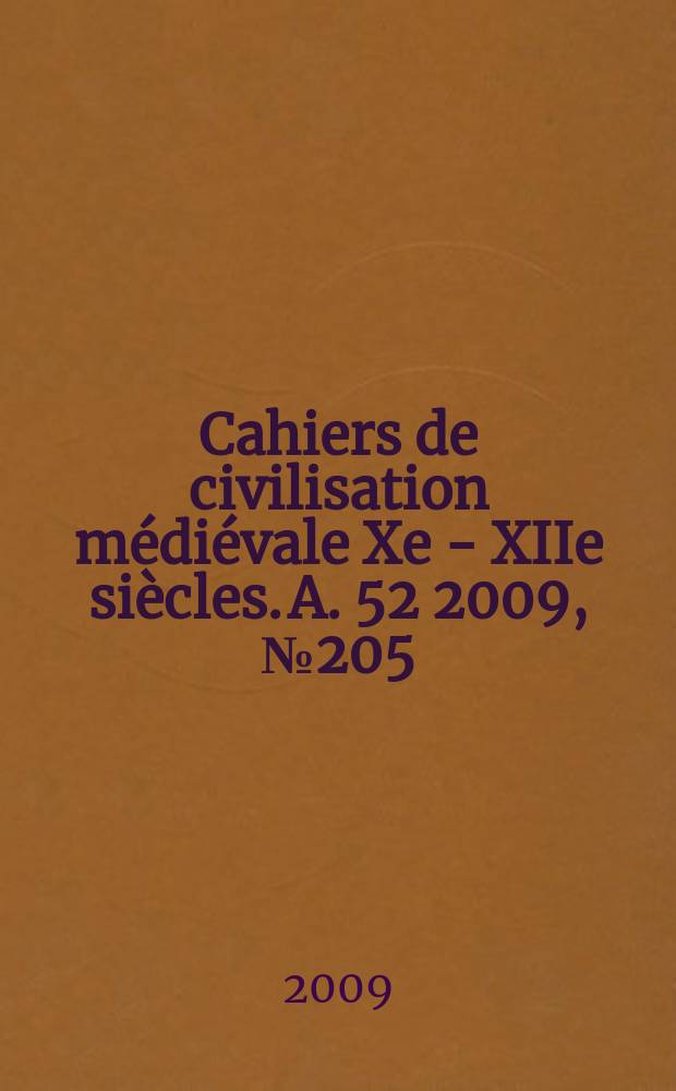 Cahiers de civilisation médiévale Xe - XIIe siècles. A. 52 2009, № 205