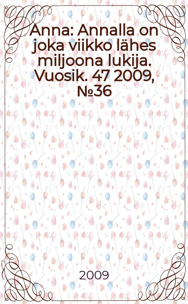 Anna : Annalla on joka viikko l&auml;hes miljoona lukija. Vuosik. 47 2009, № 36