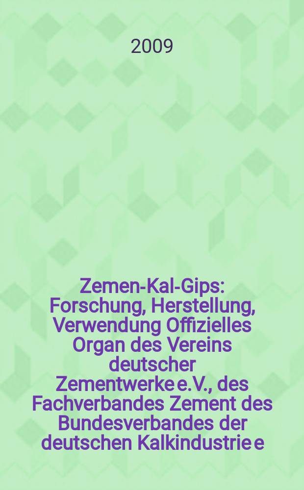 Zement- Kalk- Gips : Forschung, Herstellung, Verwendung Offizielles Organ des Vereins deutscher Zementwerke e.V., des Fachverbandes Zement des Bundesverbandes der deutschen Kalkindustrie e.V., des Deutschen Gipsvereins e.V. Vol. 62 (Vol. 98 "Zement"), № 10