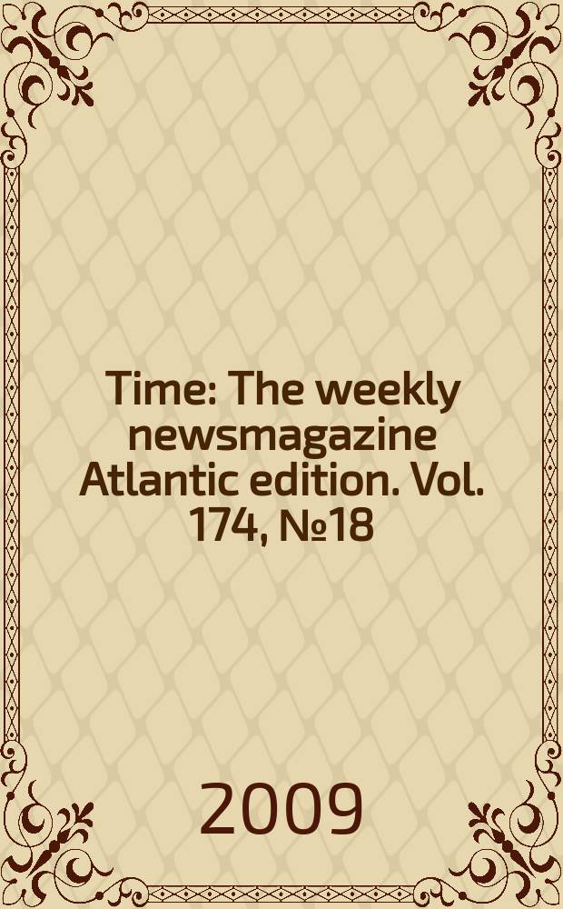 Time : The weekly newsmagazine Atlantic edition. Vol. 174, № 18