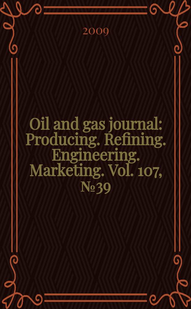 Oil and gas journal : Producing. Refining. Engineering. Marketing. Vol. 107, № 39