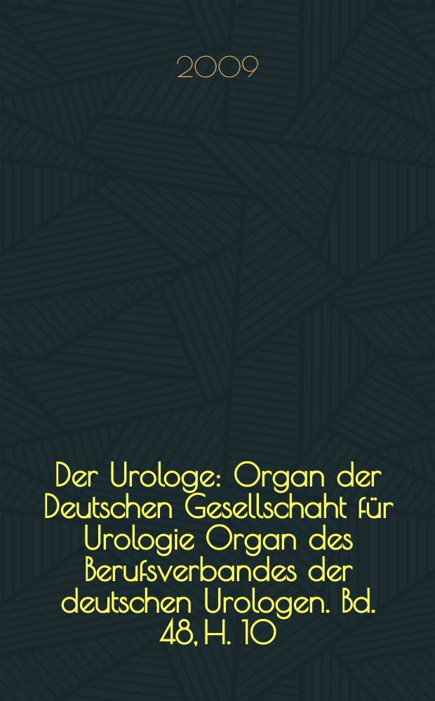 Der Urologe : Organ der Deutschen Gesellschaht für Urologie Organ des Berufsverbandes der deutschen Urologen. Bd. 48, H. 10