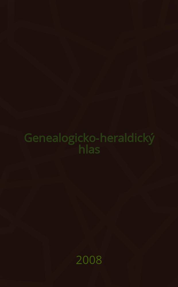 Genealogicko-heraldick&yacute; hlas : Samostatn&aacute; pr&iacute;l. Hlasu Matice sloven. venovan&aacute; geneal&oacute;gi&iacute;, heraldike a pr&iacute;buzn&yacute;m discipl&iacute;nam. Roč. 18 2008, č. 2