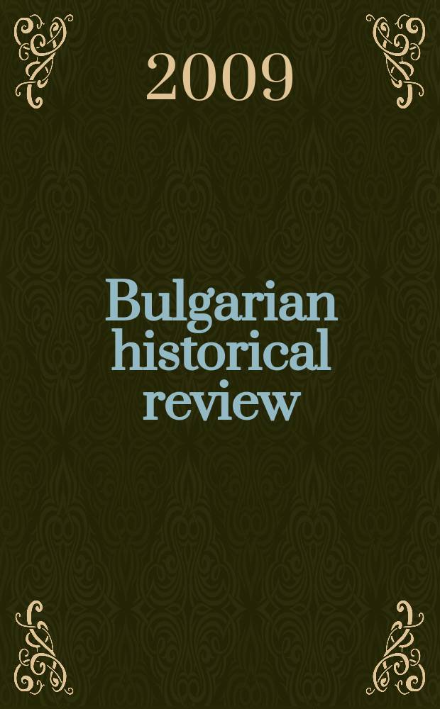 Bulgarian historical review : Research quarterly Organ of the United center for research and training in history at the Bulgarian acad. of sciences. Year 37 2009, № 1/2