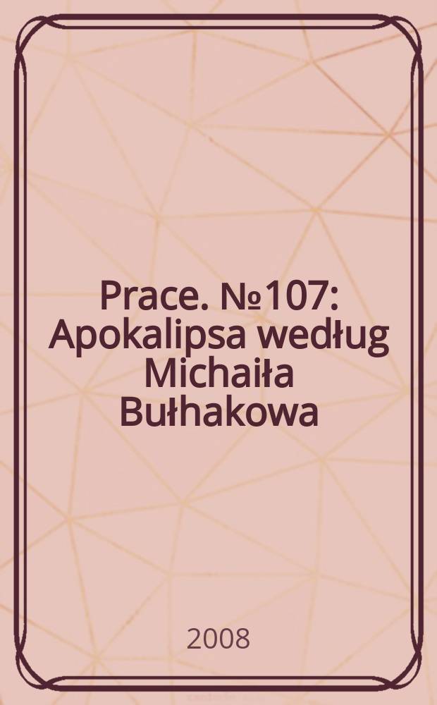[Prace]. № 107 : Apokalipsa według Michaiła Bułhakowa = Апокалипсис Михаила Булгакова. Пространство и символика "Мастера и Маргариты"
