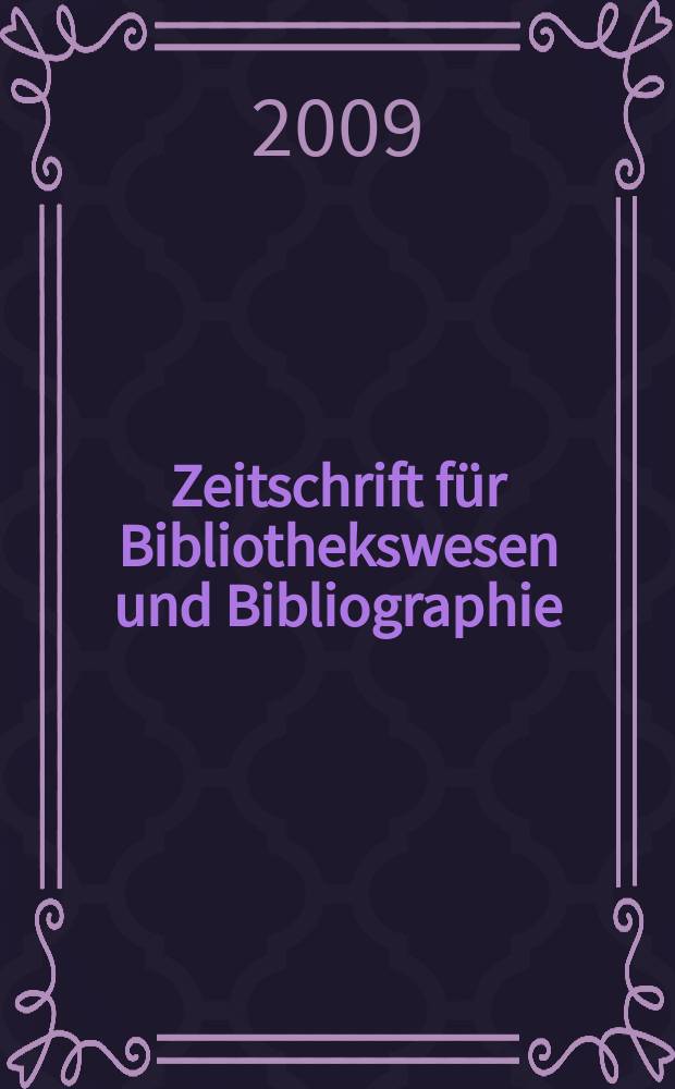Zeitschrift für Bibliothekswesen und Bibliographie : Organ des Vereins deutscher Bibliothekare und des Vereins der Diplombibliothekare an wissenschaftlichen Bibliotheken. Jg. 56 2009, H. 5