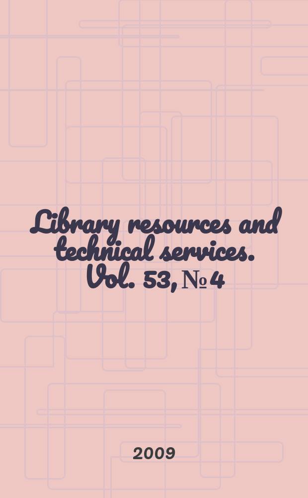 Library resources and technical services. Vol. 53, № 4