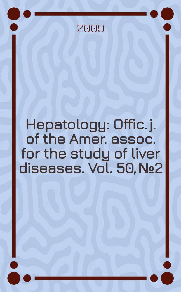Hepatology : Offic. j. of the Amer. assoc. for the study of liver diseases. Vol. 50, № 2