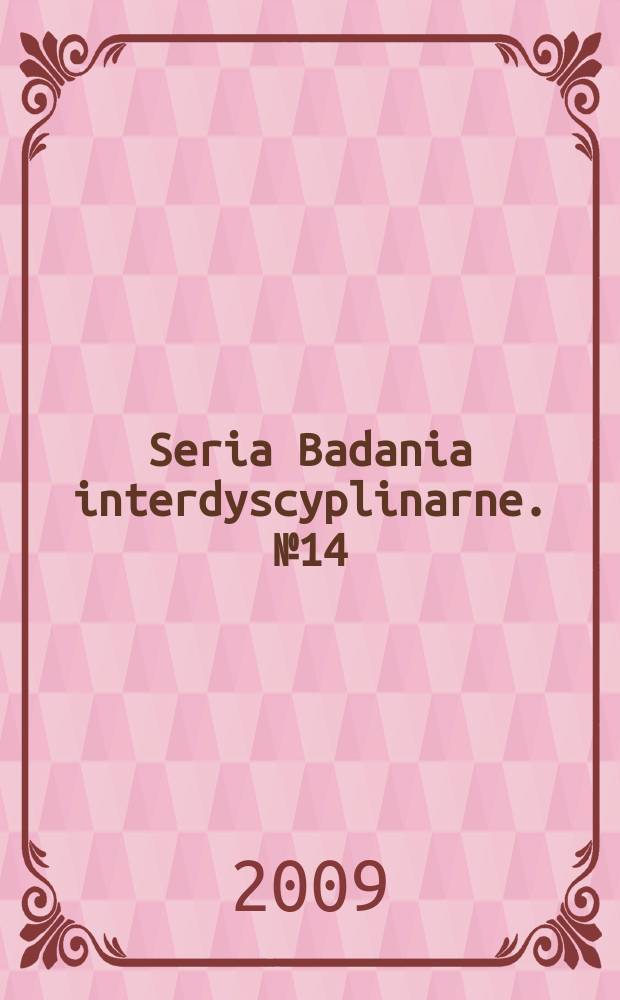 Seria Badania interdyscyplinarne. № 14 : "Kres logocentryzmu" i jego kulturowe konsekwencje = "Конец логоцентризма" и его культурные последствия