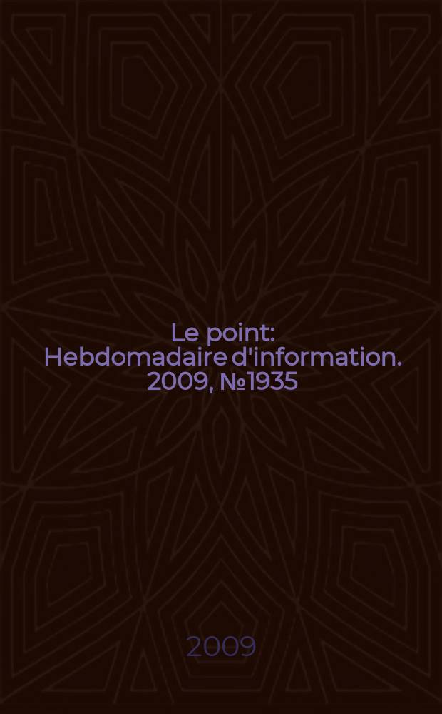 Le point : Hebdomadaire d'information. 2009, № 1935