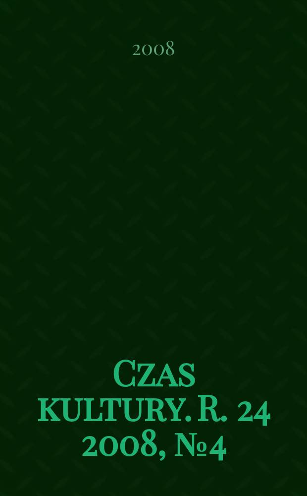 Czas kultury. R. 24 2008, № 4(145)