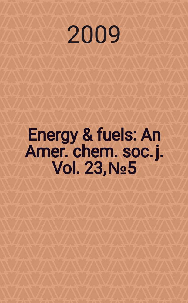 Energy & fuels : An Amer. chem. soc. j. Vol. 23, № 5