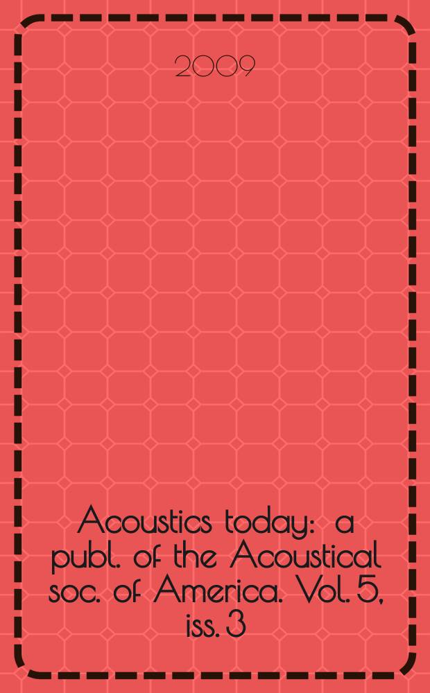 Acoustics today : a publ. of the Acoustical soc. of America. Vol. 5, iss. 3