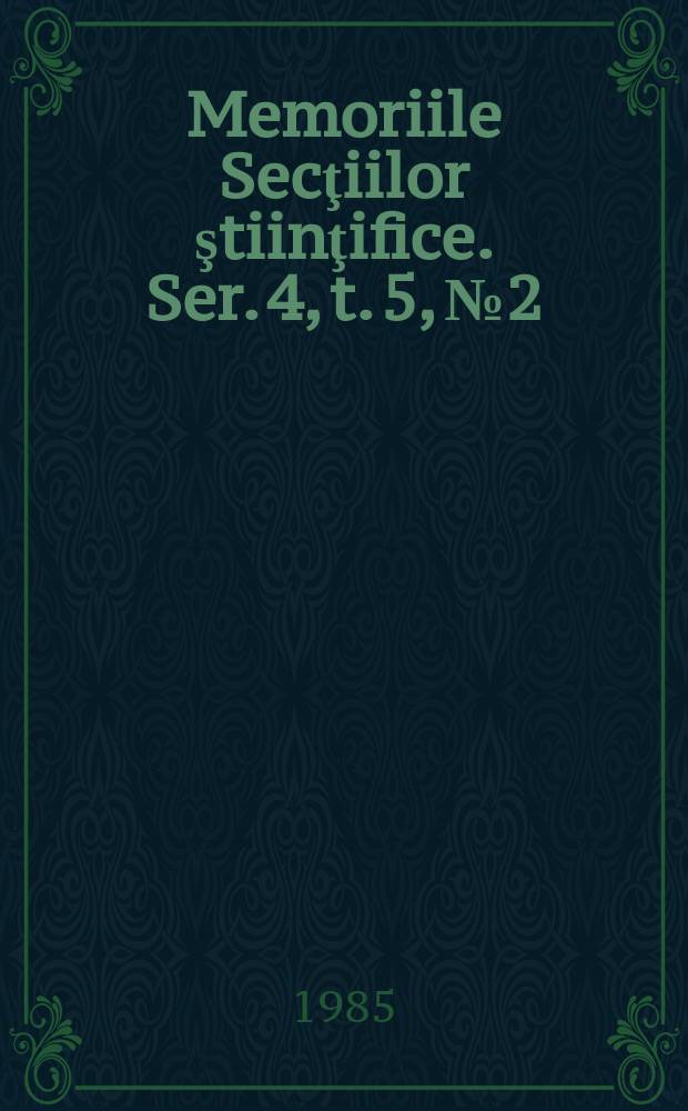 Memoriile Secţiilor ştiinţifice. Ser. 4, t. 5, № 2 : 1982