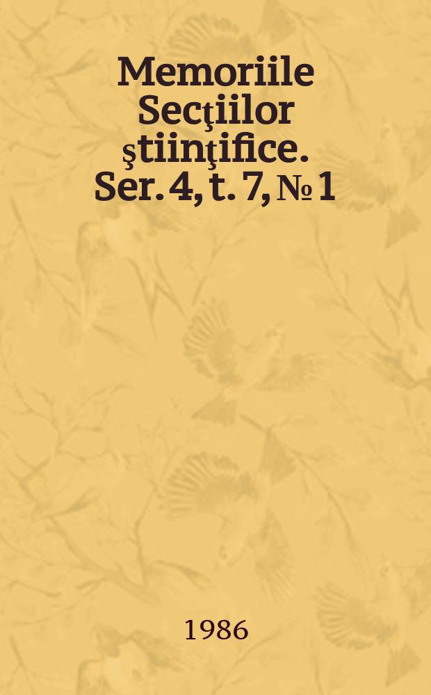 Memoriile Secţiilor ştiinţifice. Ser. 4, t. 7, № 1 : 1984