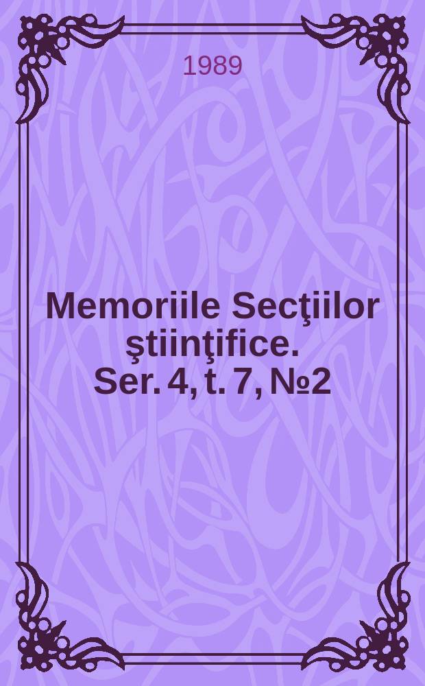Memoriile Secţiilor ştiinţifice. Ser. 4, t. 7, № 2 : 1984