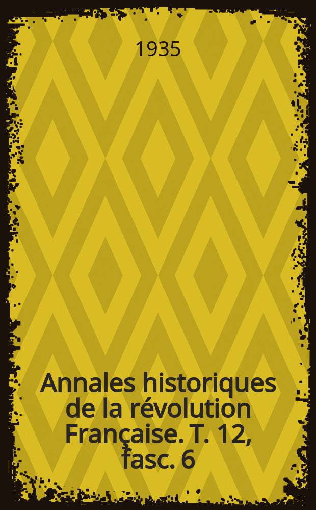 Annales historiques de la révolution Française. T. 12, fasc. 6