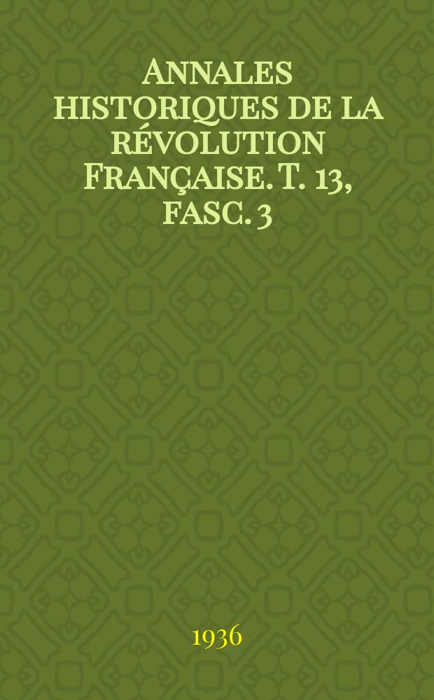 Annales historiques de la révolution Française. T. 13, fasc. 3