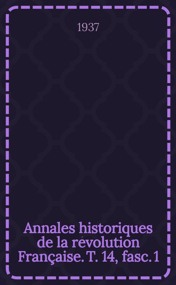 Annales historiques de la révolution Française. T. 14, fasc. 1