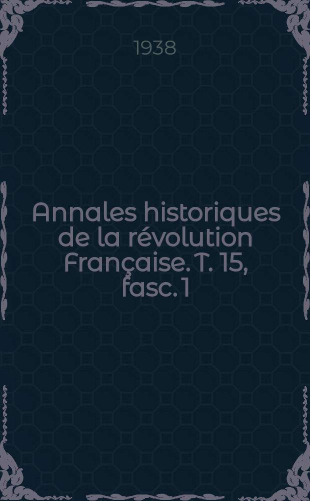 Annales historiques de la révolution Française. T. 15, fasc. 1