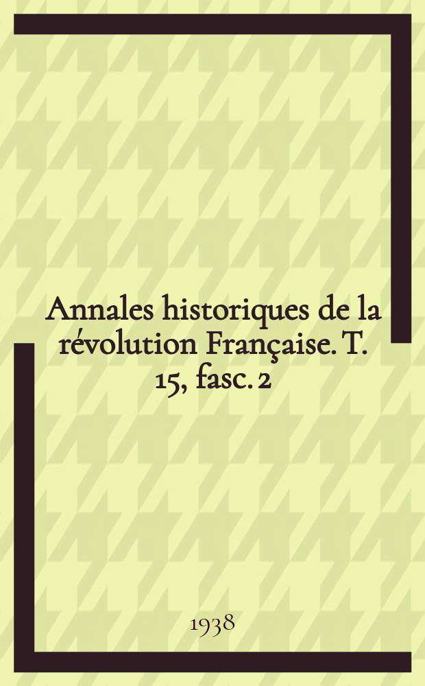Annales historiques de la révolution Française. T. 15, fasc. 2