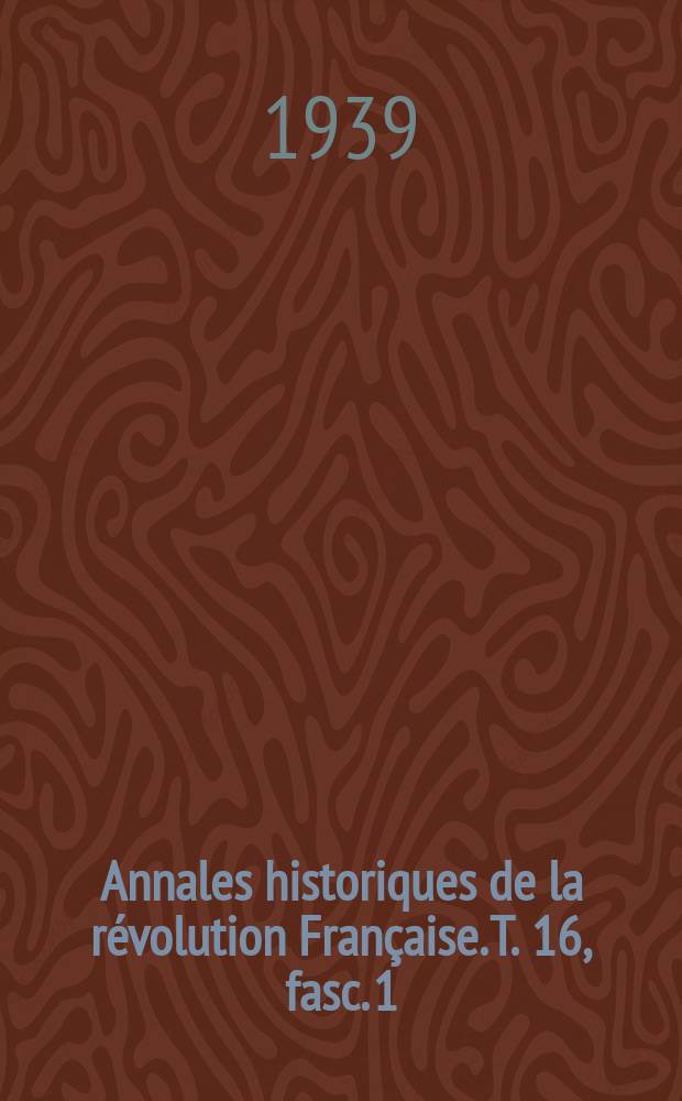 Annales historiques de la révolution Française. T. 16, fasc. 1