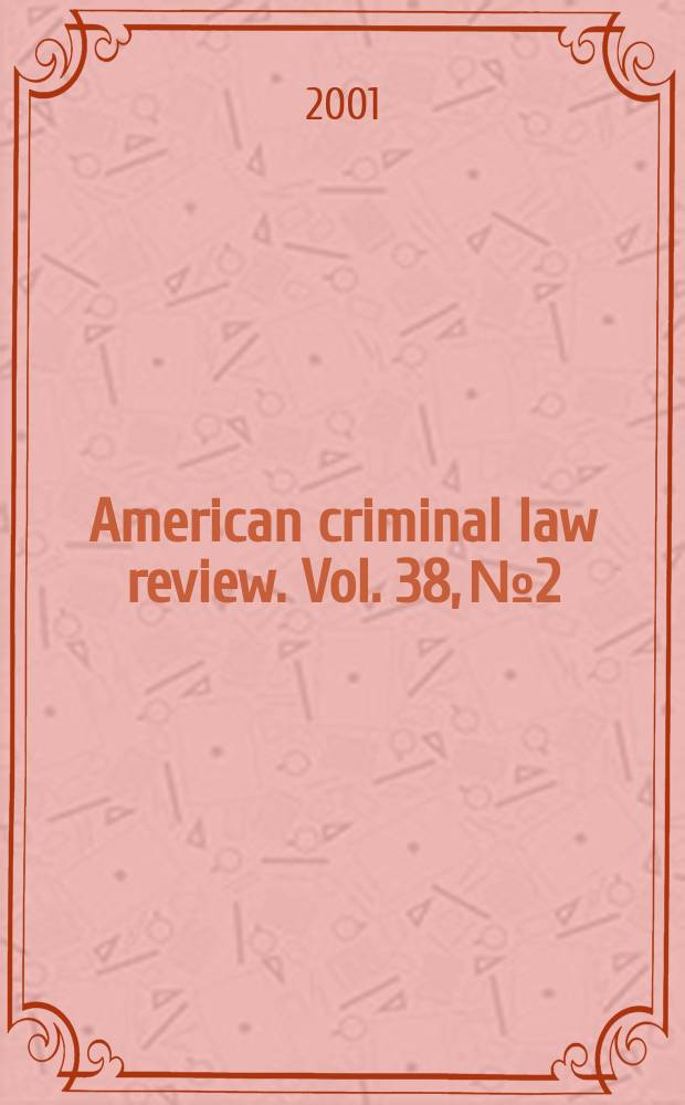 American criminal law review. Vol. 38, № 2