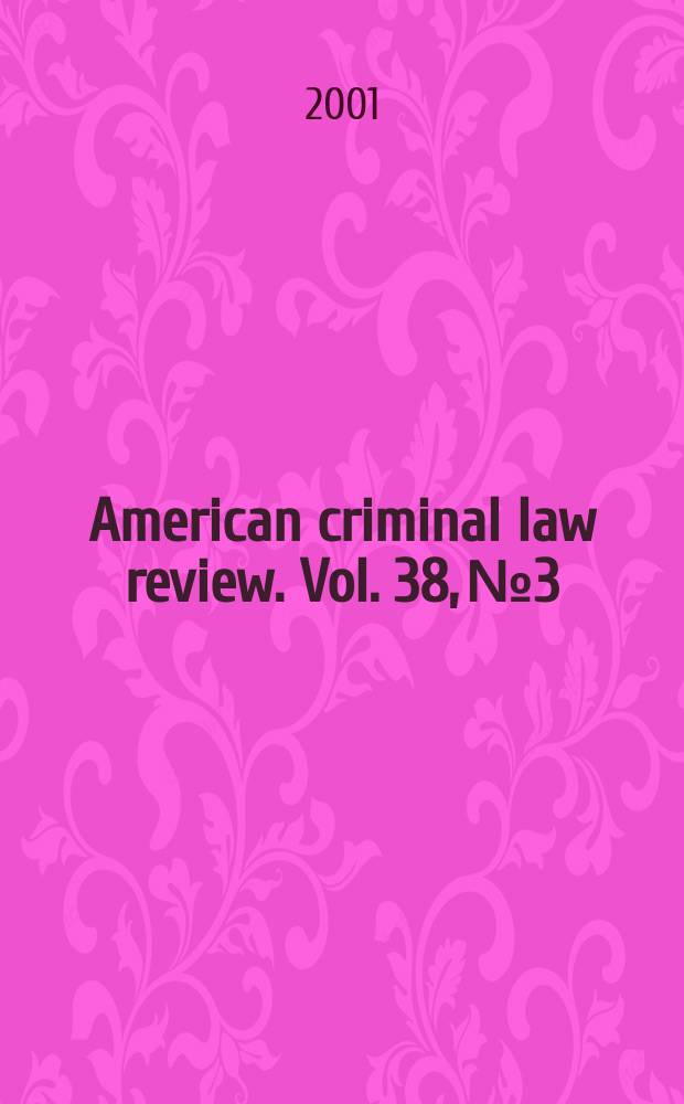 American criminal law review. Vol. 38, № 3