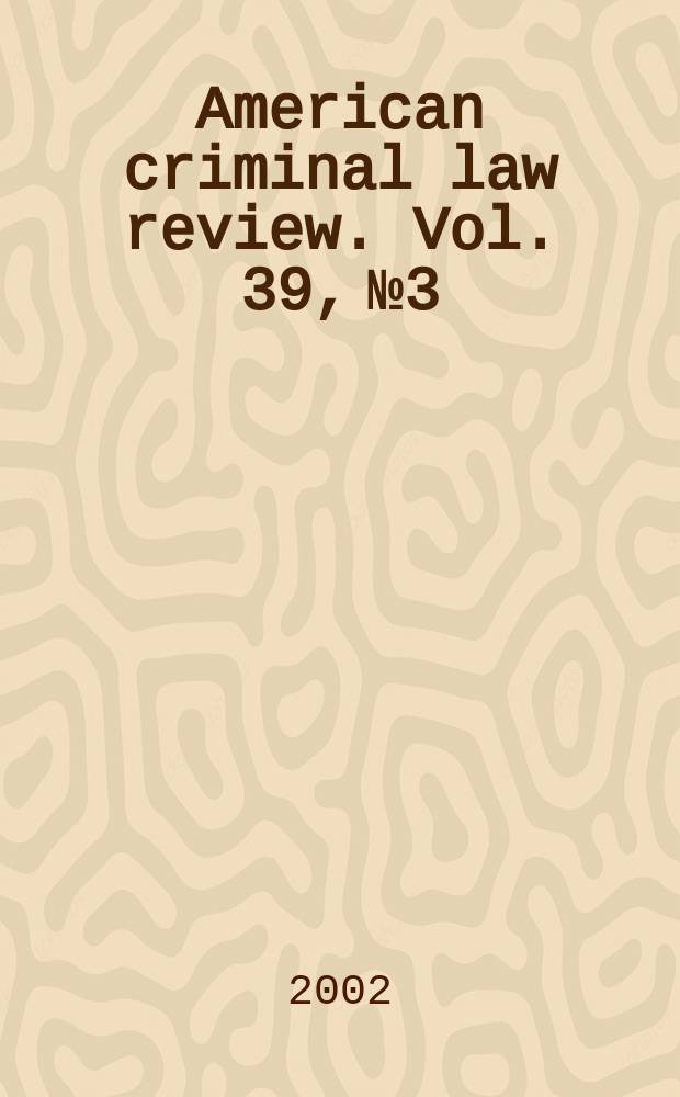 American criminal law review. Vol. 39, № 3