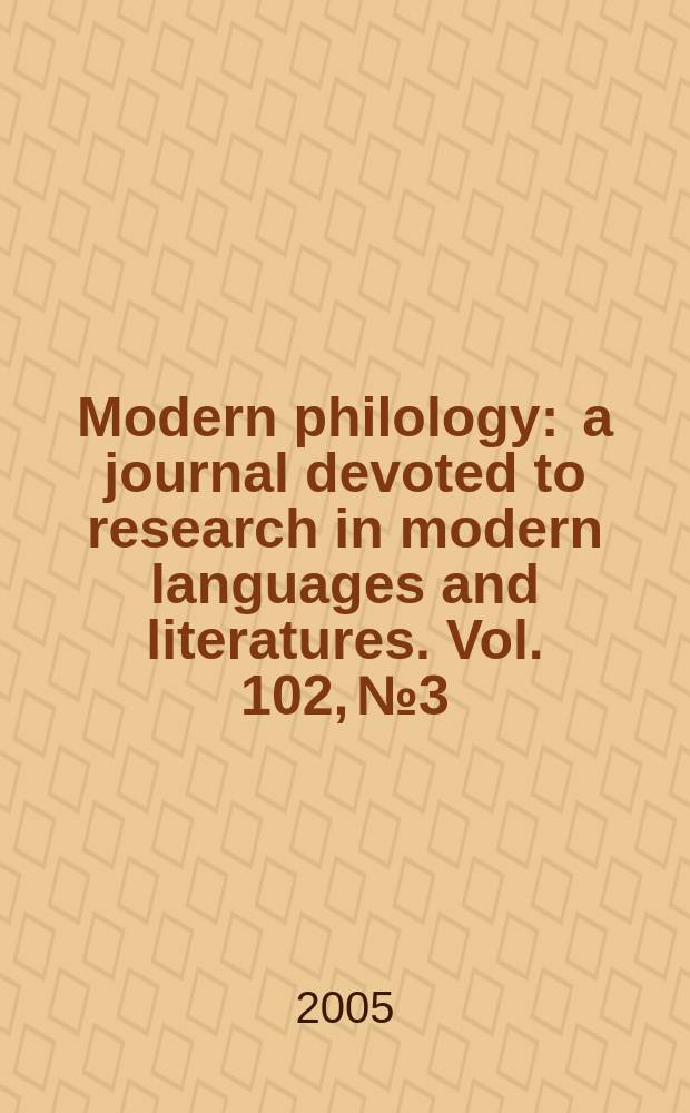 Modern philology : a journal devoted to research in modern languages and literatures. Vol. 102, № 3