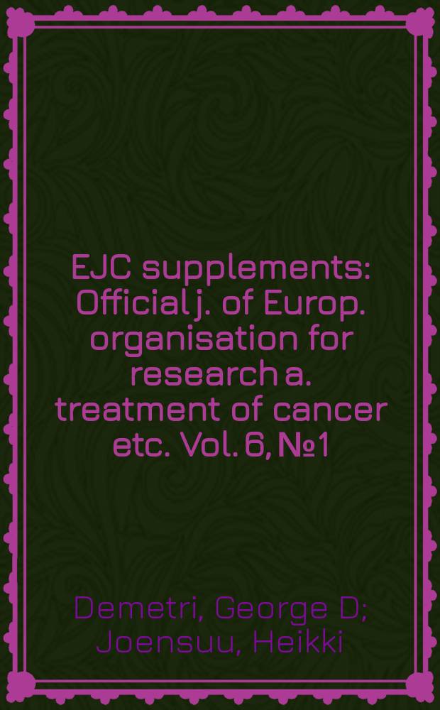 EJC supplements : Official j. of Europ. organisation for research a. treatment of cancer etc. Vol. 6, № 1 : Systemic treatment of patients with gastrointestinal stromal tumor = системное лечение пациентов со стромальными опухолями желудочно-кишечного тракта. Текущее состояние и будущие возможности.