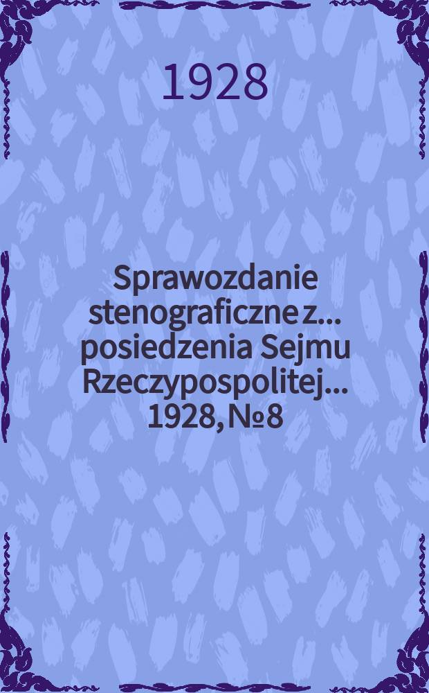 Sprawozdanie stenograficzne z ... posiedzenia Sejmu Rzeczypospolitej ... 1928, №8