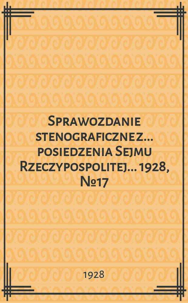 Sprawozdanie stenograficzne z ... posiedzenia Sejmu Rzeczypospolitej ... 1928, №17