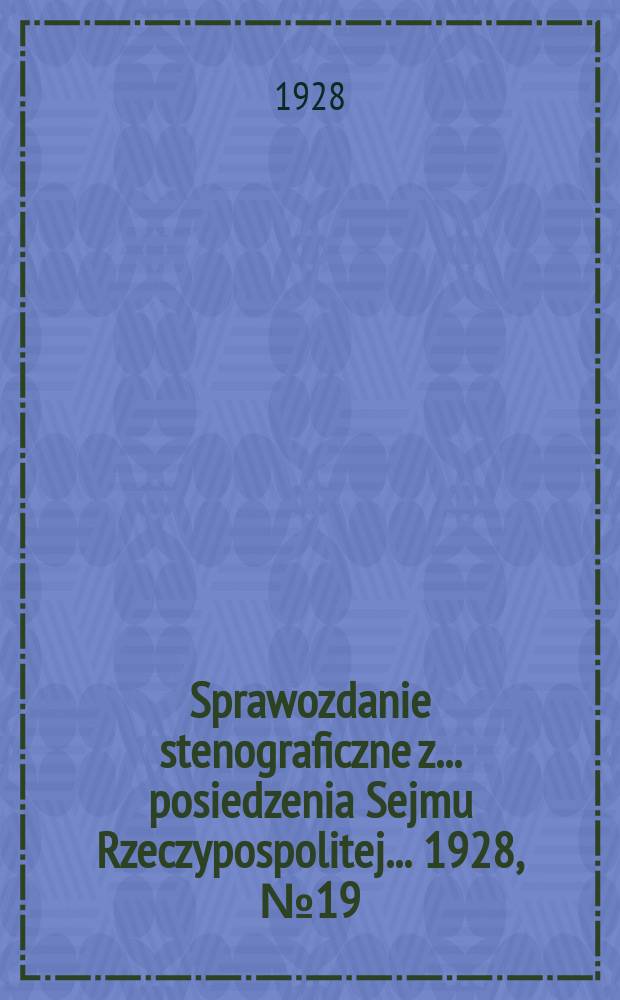Sprawozdanie stenograficzne z ... posiedzenia Sejmu Rzeczypospolitej ... 1928, №19