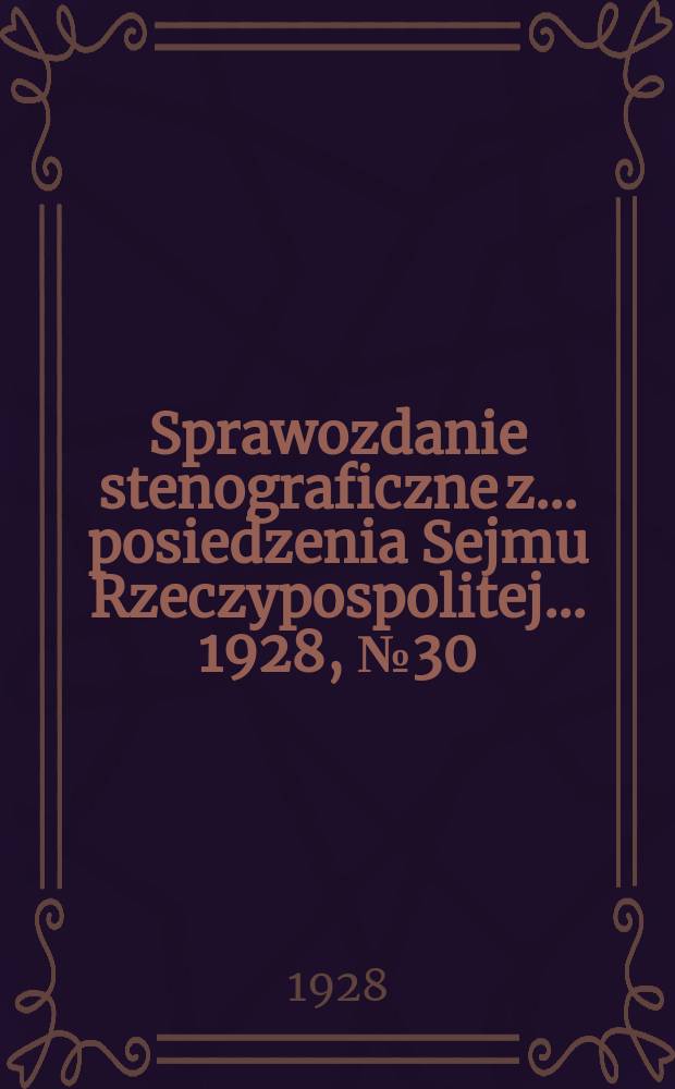 Sprawozdanie stenograficzne z ... posiedzenia Sejmu Rzeczypospolitej ... 1928, №30