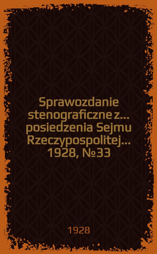 Sprawozdanie stenograficzne z ... posiedzenia Sejmu Rzeczypospolitej ... 1928, №33