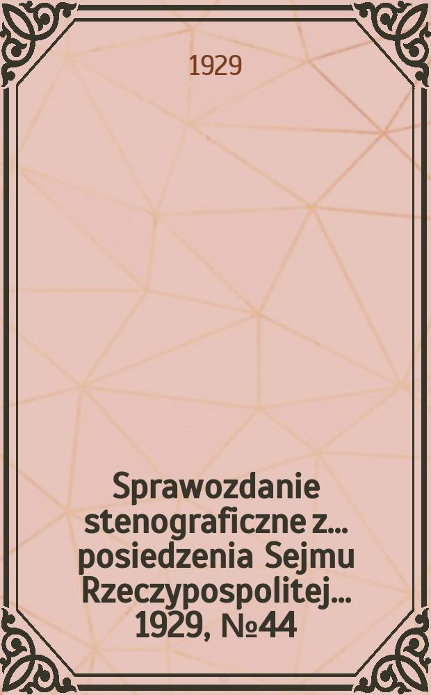 Sprawozdanie stenograficzne z ... posiedzenia Sejmu Rzeczypospolitej ... 1929, №44