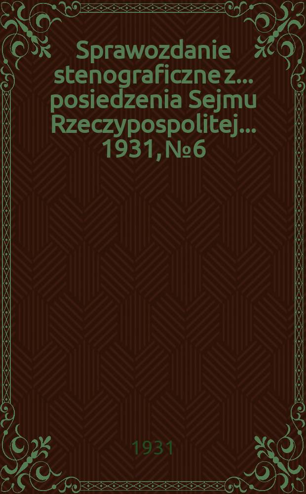Sprawozdanie stenograficzne z ... posiedzenia Sejmu Rzeczypospolitej ... 1931, №6