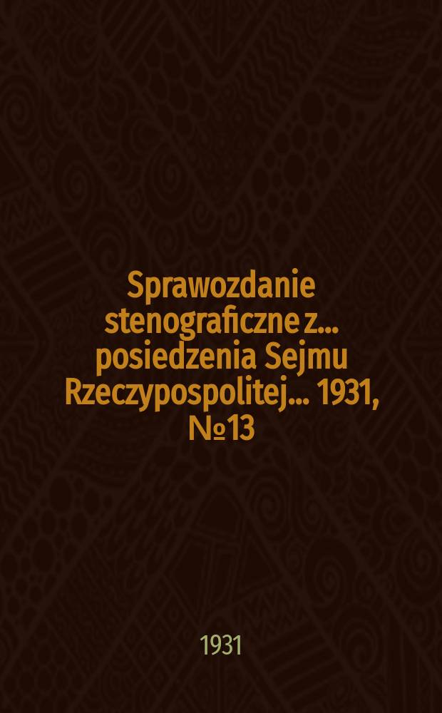Sprawozdanie stenograficzne z ... posiedzenia Sejmu Rzeczypospolitej ... 1931, №13