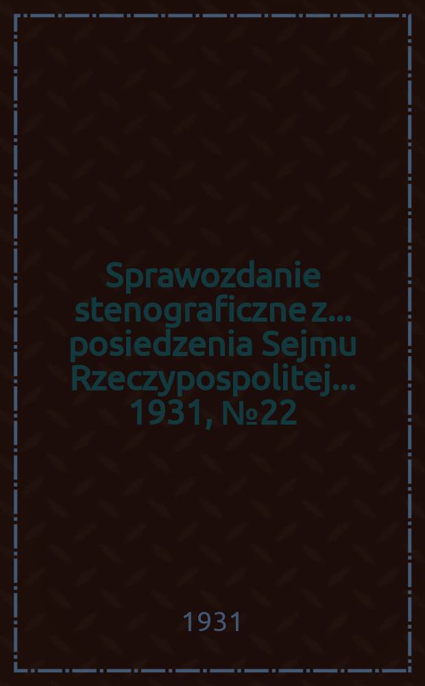Sprawozdanie stenograficzne z ... posiedzenia Sejmu Rzeczypospolitej ... 1931, №22