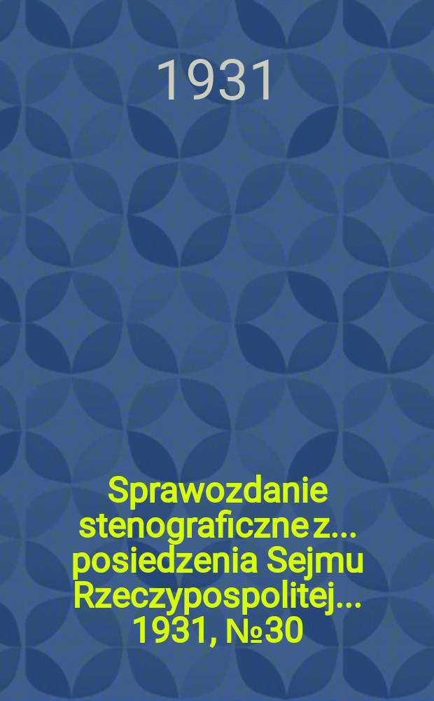 Sprawozdanie stenograficzne z ... posiedzenia Sejmu Rzeczypospolitej ... 1931, №30
