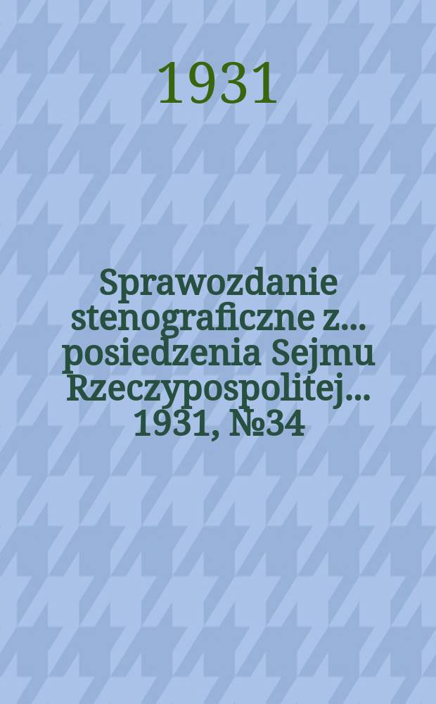 Sprawozdanie stenograficzne z ... posiedzenia Sejmu Rzeczypospolitej ... 1931, №34
