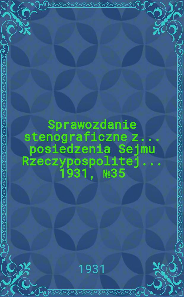 Sprawozdanie stenograficzne z ... posiedzenia Sejmu Rzeczypospolitej ... 1931, №35