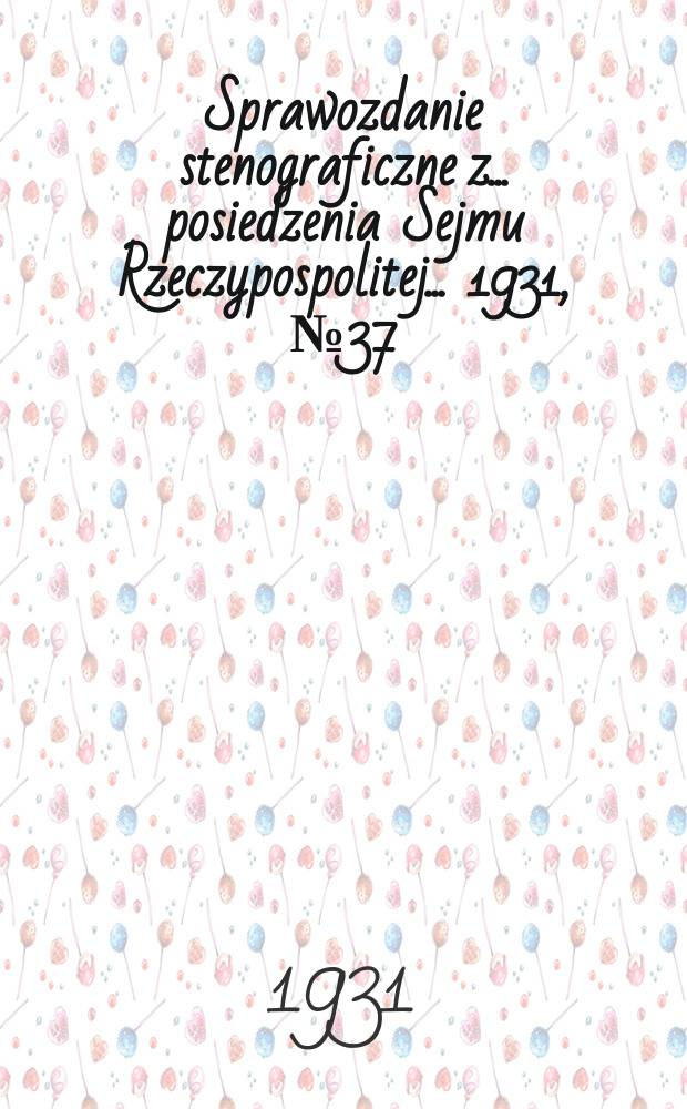 Sprawozdanie stenograficzne z ... posiedzenia Sejmu Rzeczypospolitej ... 1931, №37