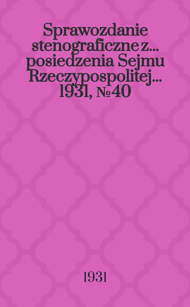 Sprawozdanie stenograficzne z ... posiedzenia Sejmu Rzeczypospolitej ... 1931, №40