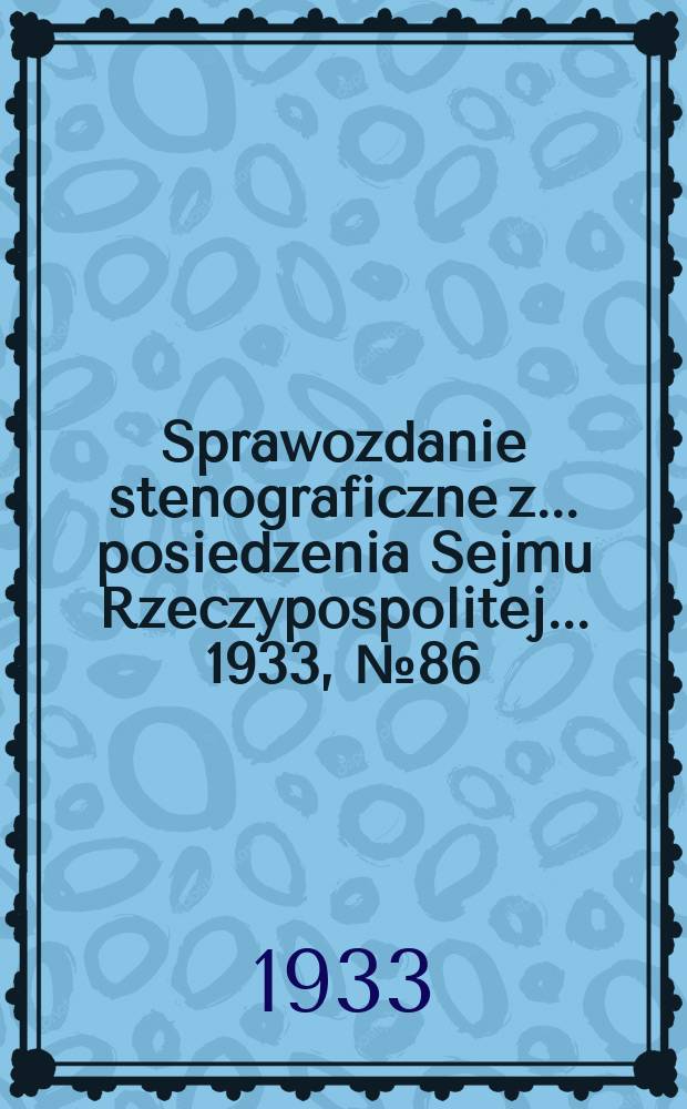 Sprawozdanie stenograficzne z ... posiedzenia Sejmu Rzeczypospolitej ... 1933, №86