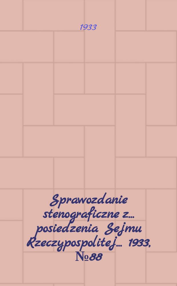 Sprawozdanie stenograficzne z ... posiedzenia Sejmu Rzeczypospolitej ... 1933, №88