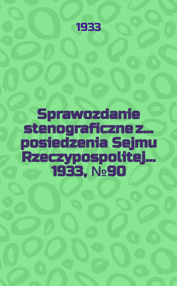 Sprawozdanie stenograficzne z ... posiedzenia Sejmu Rzeczypospolitej ... 1933, №90