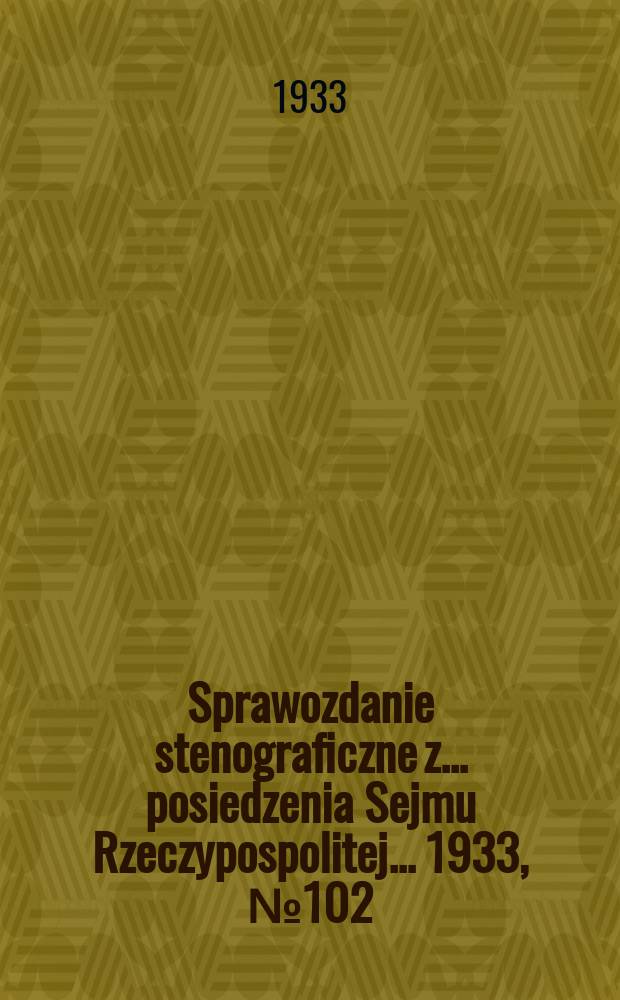 Sprawozdanie stenograficzne z ... posiedzenia Sejmu Rzeczypospolitej ... 1933, №102