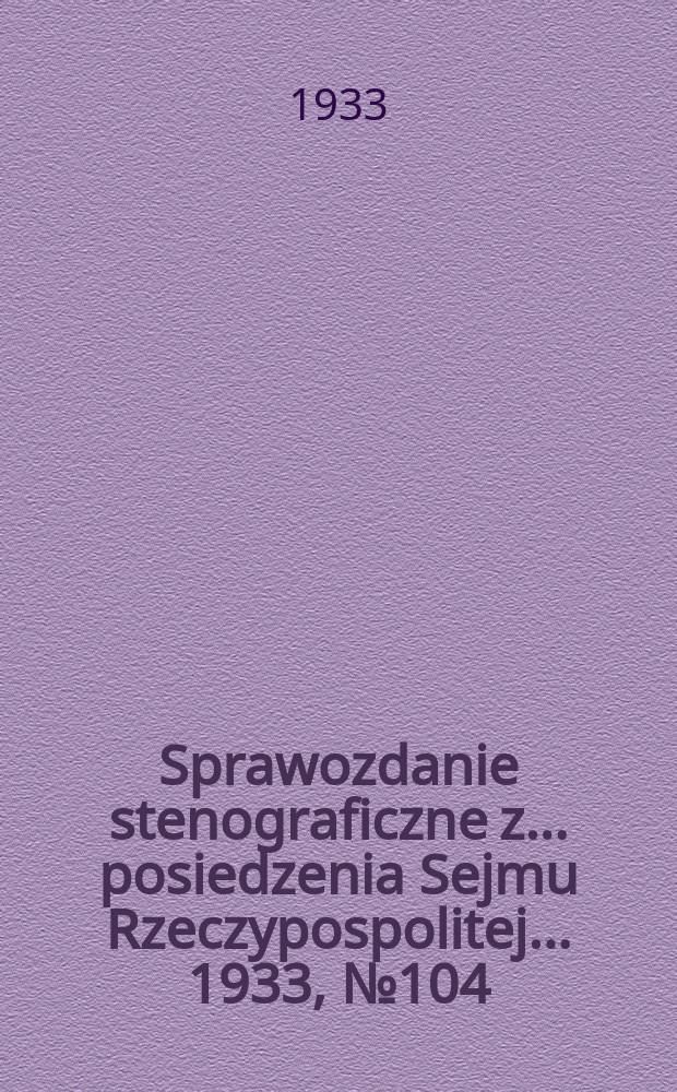 Sprawozdanie stenograficzne z ... posiedzenia Sejmu Rzeczypospolitej ... 1933, №104